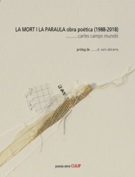 La mort i la paraula obra poètica (1988-2018), de Carles Camps Mundó, Llibres del Segle