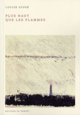 Plus haut que les flammes, de Louise Dupré