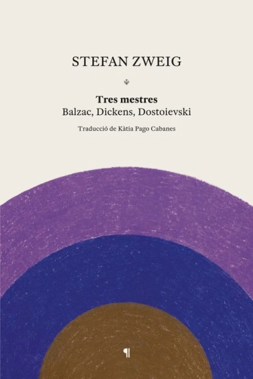 Tres mestres. Balzac, Dickens, Dostoievski, Stefan Zweig