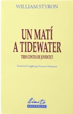 Un matí a Tidewater. Tres contes de juventut, William  Styron