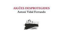 Aigües desprotegides, Antoni Vidal Ferrando Read more at: https://www.racodelaparaula.cat/2018/02/12/11471/