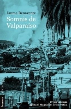 Somnis de Valparaíso, Jaume Benavente, Edicions Bromera, 2020