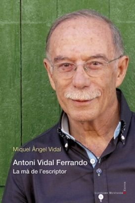 Antoni Vidal Ferrando. La mà de l’escriptor, Miquel Àngel Vidal, Lleonard Muntaner, 2021