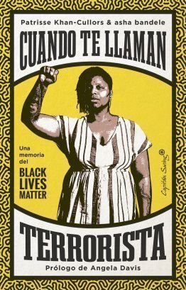 Cuando te llaman terrorista: Una memoria del Black Lives Matter, Patrisse Khan-Cullors i asha bandele. Capìtán Swing, 2021