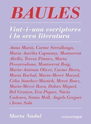 Baules. Vint-i-una escriptores i la seva literatura, Marta Nadal, Comanegra, 2021
