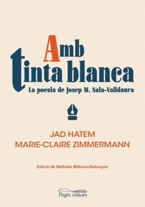 Amb tinta blanca. La poesia de Josep M. Sala-Valldaura, Marie-Claire Zimmermann i Jad Hatem, Pagès Editors, 2022