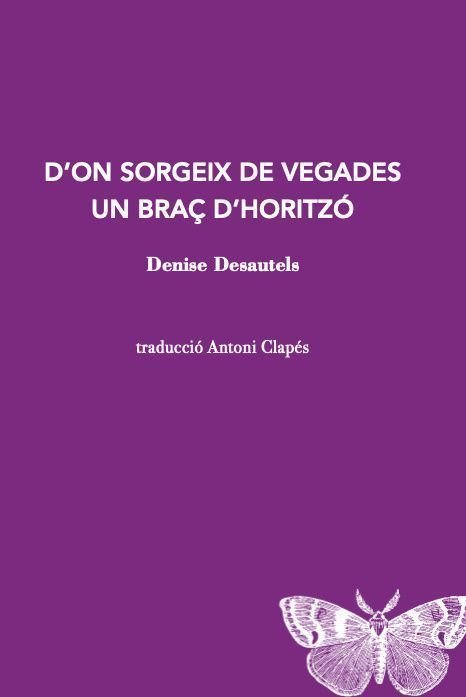 D’on sorgeix de vegades un braç d’horitzó, Denise Desautels, LaBreu Edicions, Barcelona, 2022