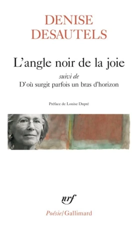 L’angle noir de la joie, Denise Desautels, Poésie/Gallimard, Paris, 2022