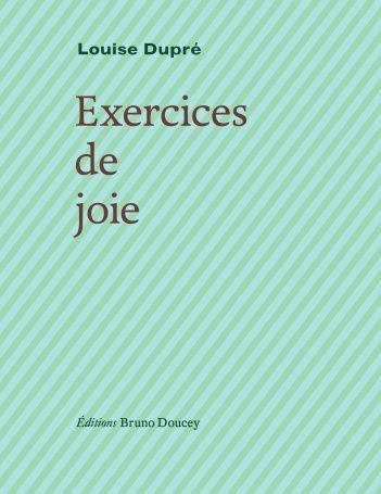 Exercices de joie, Louise Dupré (II), Éditions Noroît/ Éditions Bruno Doucey, 2022