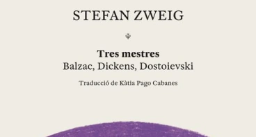 Tres mestres. Balzac, Dickens, Dostoievski, Stefan Zweig